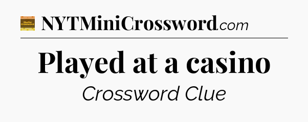 Played at a casino crossword clue Eugene Sheffer