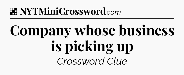 Solution: Company whose business is picking up - NYT Crossword