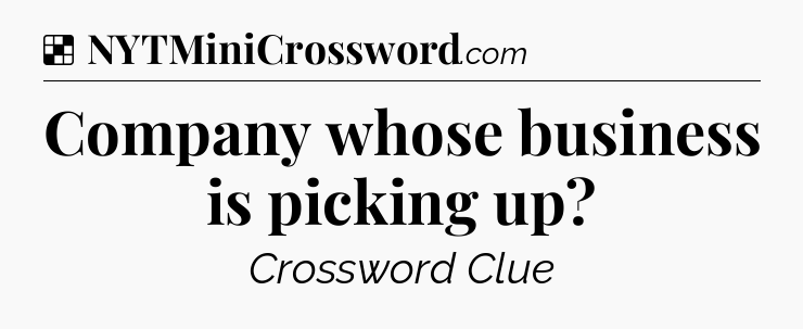 Solution: Company whose business is picking up - NYT Crossword