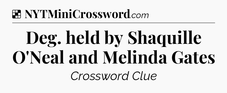 Solution: Deg. held by Shaquille O'Neal and Melinda Gates - NYT Crossword