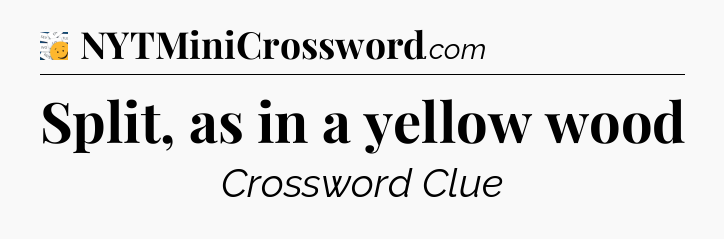 Split, as in a yellow wood - 7 Little Words