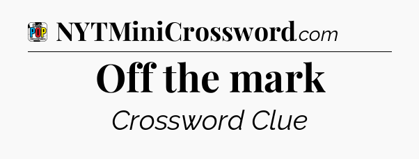 Off the mark Crossword Clue