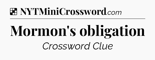 Solution: Mormon's obligation - NYT Crossword