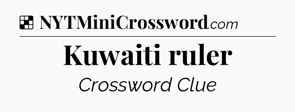 Solution: Kuwaiti ruler - NYT Crossword