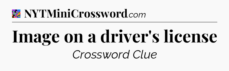 Image on a driver's license Crossword Clue