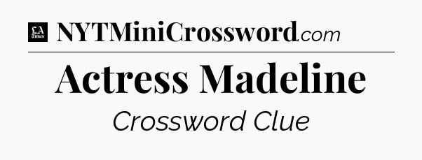 Actress Madeline - LA Times Crossword