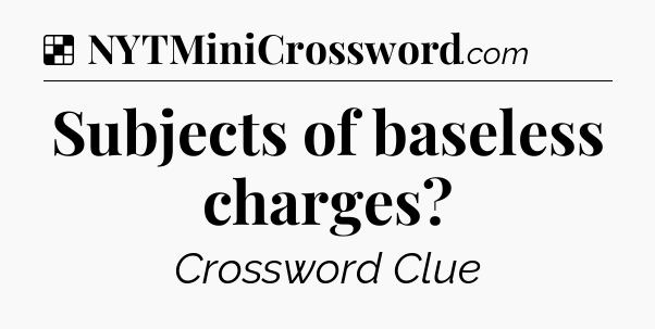 Solution: Subjects of baseless charges - NYT Crossword