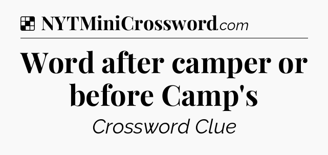 Solution: Word after camper or before Camp's - NYT Crossword