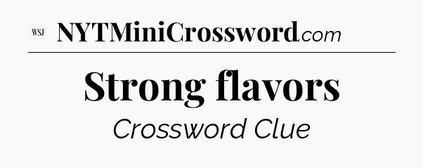 Strong flavors - WSJ Crossword