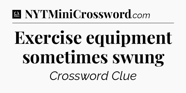 Exercise equipment sometimes swung - LA Times Crossword