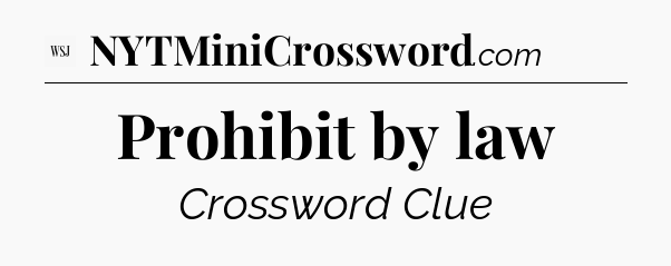 Prohibit by law - WSJ Crossword