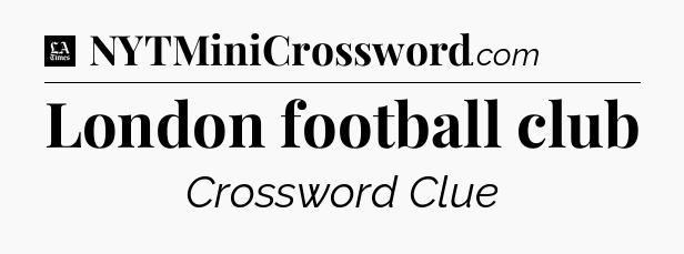 London football club - LA Times Crossword