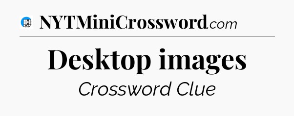 Desktop images Crossword Clue