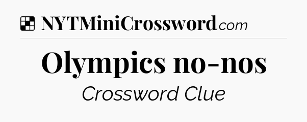 Solution: Olympics no-nos - NYT Crossword