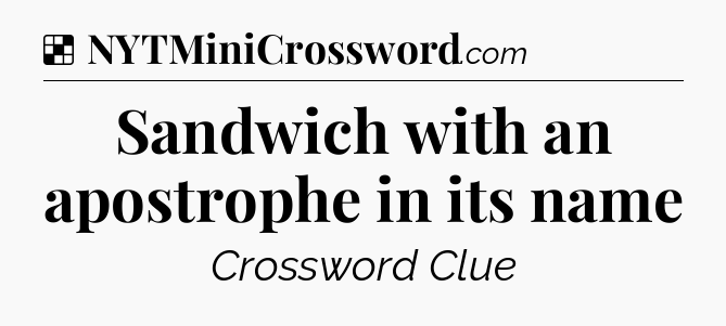 Solution: Sandwich with an apostrophe in its name - NYT Crossword
