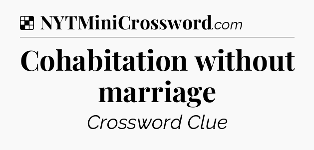 Solution: Cohabitation without marriage - NYT Crossword