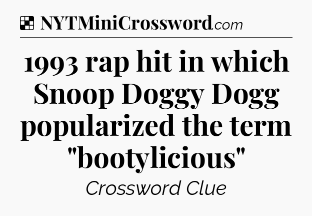 Solution: 1993 rap hit in which Snoop Doggy Dogg popularized the term 