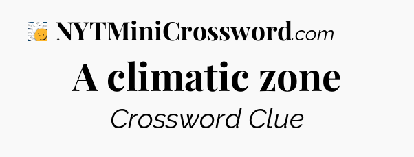 A climatic zone - 7 Little Words