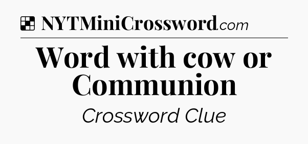 Solution: Word with cow or Communion - NYT Crossword