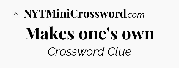 Makes one's own - WSJ Crossword