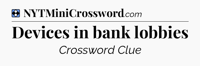 Solution: Devices in bank lobbies - NYT Mini Crossword