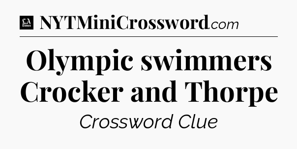 Olympic swimmers Crocker and Thorpe - LA Times Crossword