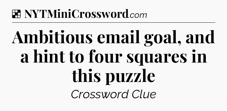 Solution: Ambitious email goal, and a hint to four squares in this puzzle - NYT Crossword