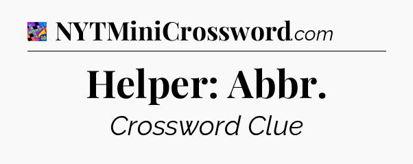 Helper: Abbr Crossword Clue