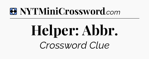 Solution: Helper: Abbr - NYT Mini Crossword