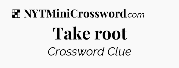 Solution: Take root - NYT Crossword