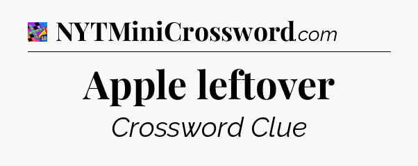 Apple leftover Crossword Clue