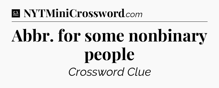 Abbr. for some nonbinary people - LA Times Crossword