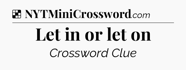 Solution: Let in or let on - NYT Crossword