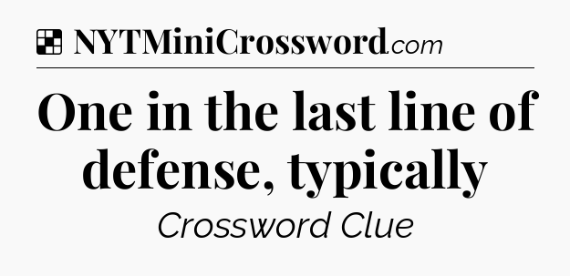 Solution: One in the last line of defense, typically - NYT Crossword