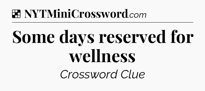 Solution: Some days reserved for wellness - NYT Crossword