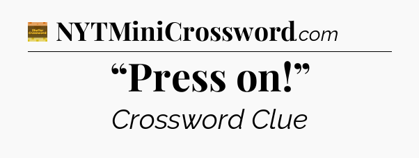“Press on!” - Eugene Sheffer Crossword