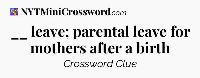 __ leave; parental leave for mothers after a birth Codycross