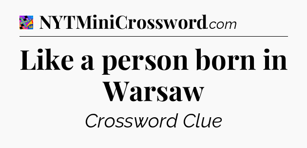 Like a person born in Warsaw Crossword Clue