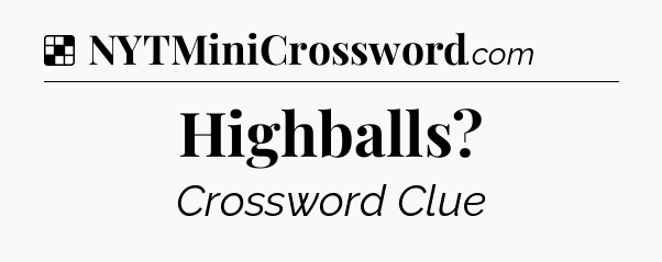 Solution: Highballs - NYT Crossword