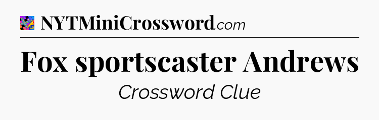 Fox sportscaster Andrews Crossword Clue