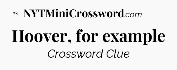 Hoover, for example - WSJ Crossword