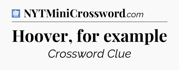 Hoover, for example Puzzle Page Crossword Clue