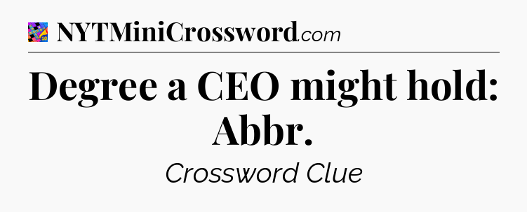 Degree a CEO might hold: Abbr Crossword Clue
