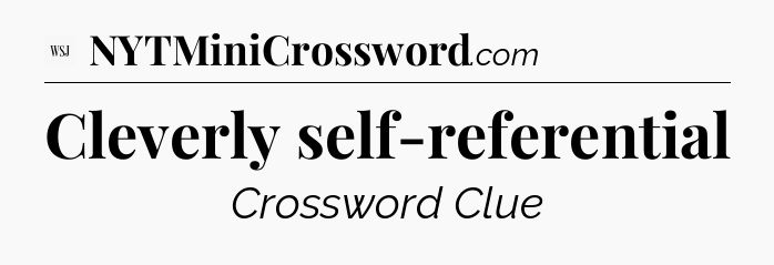 Cleverly self-referential - WSJ Crossword