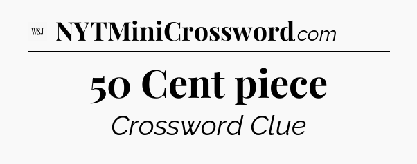 50 Cent piece - WSJ Crossword