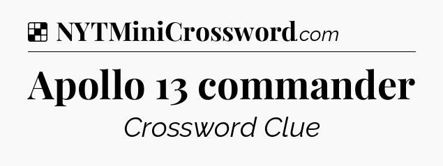 Solution: Apollo 13 commander - NYT Crossword