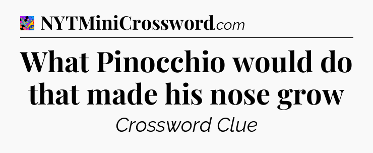 What Pinocchio would do that made his nose grow Crossword Clue