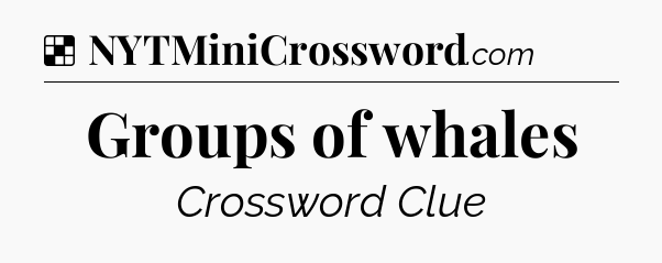 Solution: Groups of whales - NYT Crossword