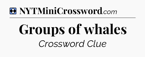 Solution: Groups of whales - NYT Mini Crossword