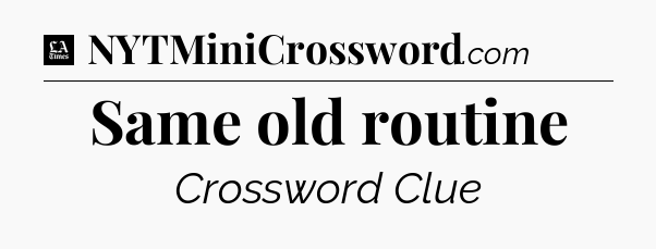 Same old routine - LA Times Crossword